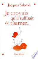 Je croyais qu'il suffisait de t'aimer