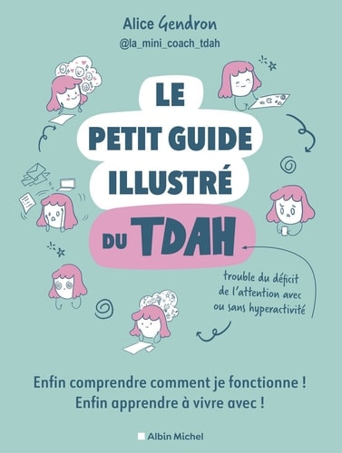 Le Petit Guide illustré du TDAH - Enfin comprendre comment je fonctionne ! Enfin apprendre à vivre avec !