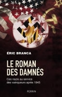 Le Roman des damnés - Ces nazis au service des vaiqueurs après 1945 Ces nazis au service des vainqueurs après 1945