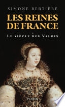 Les reines de France - Volume 1 Le siècle des Valois