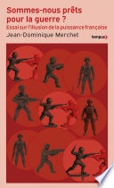 Sommes-nous prêts pour la guerre ? - L'illusion de la puissance française