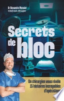 Secrets de bloc - Un chirurgien vous révèle 15 histoires incroyables d'opérations