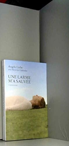 Une larme m'a sauvée : [témoignage]