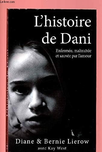 L'histoire de Dani : [enfermée, maltraitée et sauvée par l'amour]