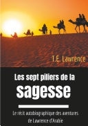Les sept piliers de la sagesse Le récit autobiographique des aventures de Lawrence d'Arabie