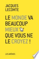 Le Monde va beaucoup mieux que vous ne le croyez !