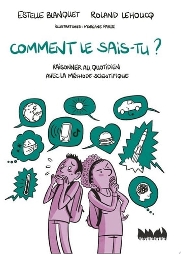 Comment le sais-tu ?. Raisonner au quotidien avec la méthode scientifique