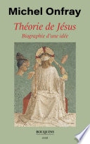 Théorie de Jésus - Biographie d'une idée