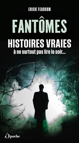 Fantômes : Histoires vraies à ne surtout pas lire le soir...