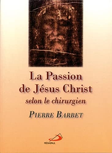 PASSION DE JESUS-CHRIST SELON LE CHIRURGIEN