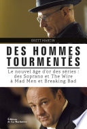 Des hommes tourmentés. Le nouvel âge d'or des séries : Des Soprano et The Wire à Mad Men et Breaking