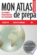 Mon Atlas de prépa. 80 thèmes pour réussir les concours (Sciences Po, Écoles de commerce, ENS)