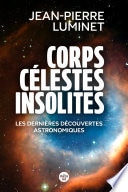 Corps célestes insolites. Les dernières découvertes astronomiques