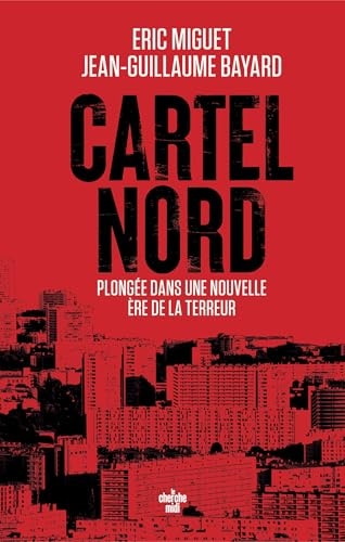 Cartel Nord. Plongée dans la nouvelle ère du narcotrafic marseillais