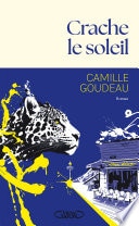 Crache le soleil - Rentrée littéraire 2025 - Le nouveau roman de Camille Goudeau après le succès des Chats éraflés.