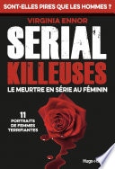 Serial Killeuses - Le meurtre en série au féminin- 11 portraits de femmes terrifiantes