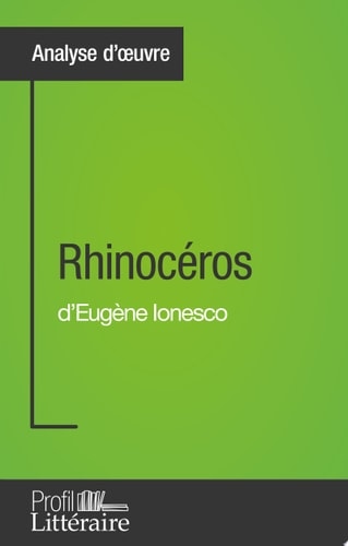 Rhinocéros d'Eugène Ionesco (Analyse approfondie) Approfondissez votre lecture de cette œuvre avec notre profil littéraire (résumé, fiche de lecture et axes de lecture)