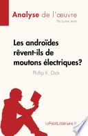 Les androides rêvent-ils de moutons électriques ? de Philip K. Dick (Analyse de l'œuvre)