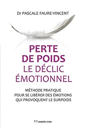 Perte de poids, le déclic émotionnel - Méthode pratique pour se libérer des émotions qui provoquent