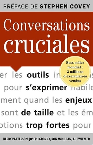 Conversations cruciales Pour s'exprimer habilement quand les enjeux sont de taille et les émotions trop fortes