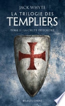 La Trilogie des Templiers, T3 : La Chute de l'ordre