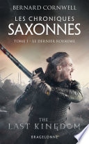 Les Chroniques saxonnes, T1 : Le Dernier Royaume