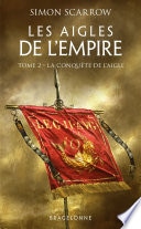 Les Aigles de l'Empire, T2 : La Conquête de l'Aigle
