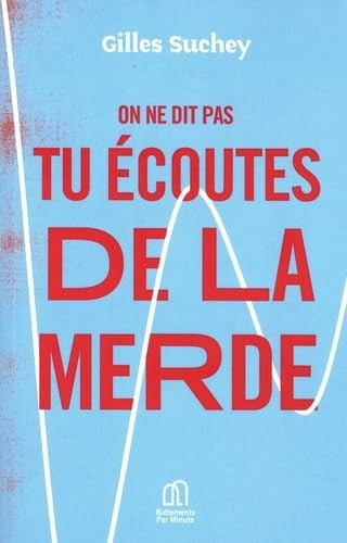 On ne dit pas tu écoutes de la merde