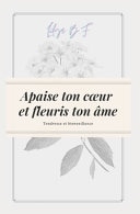 Apaise Ton Coeur et Fleuris Ton âme