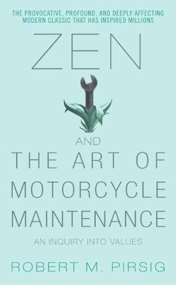 Zen and the Art of Motorcycle Maintenance: An Inquiry Into Values