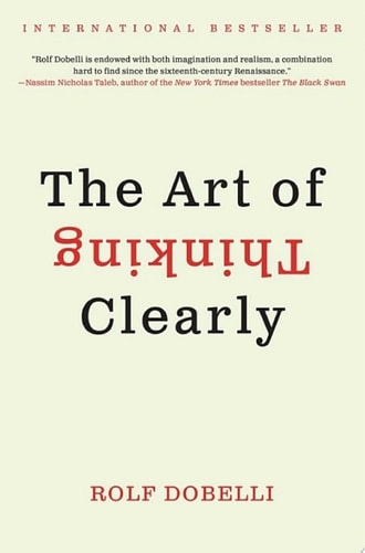 The Art of Thinking Clearly
