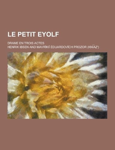 Le Petit Eyolf; Drame en Trois Actes