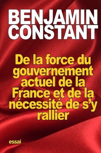 De La Force Du Gouvernement Actuel De La France Et De La Ncessit De S'y Rallier