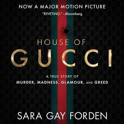 The House of Gucci: A Sensational Story of Murder, Madness, Glamour, and Greed