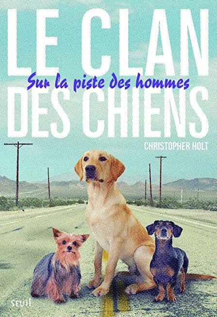 Sur la piste des hommes. Clan des Chiens, tome 1