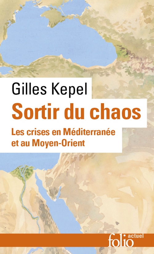Sortir du chaos. Les crises en Méditerranée et au Moyen-Orient