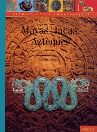 Mayas, Aztèques, Incas