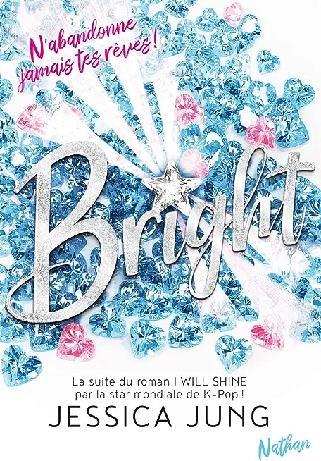 Bright - N'abandonne jamais tes rêves - La suite du roman de la K-Pop Star Jessica Jung - Roman ados dès 13 ans