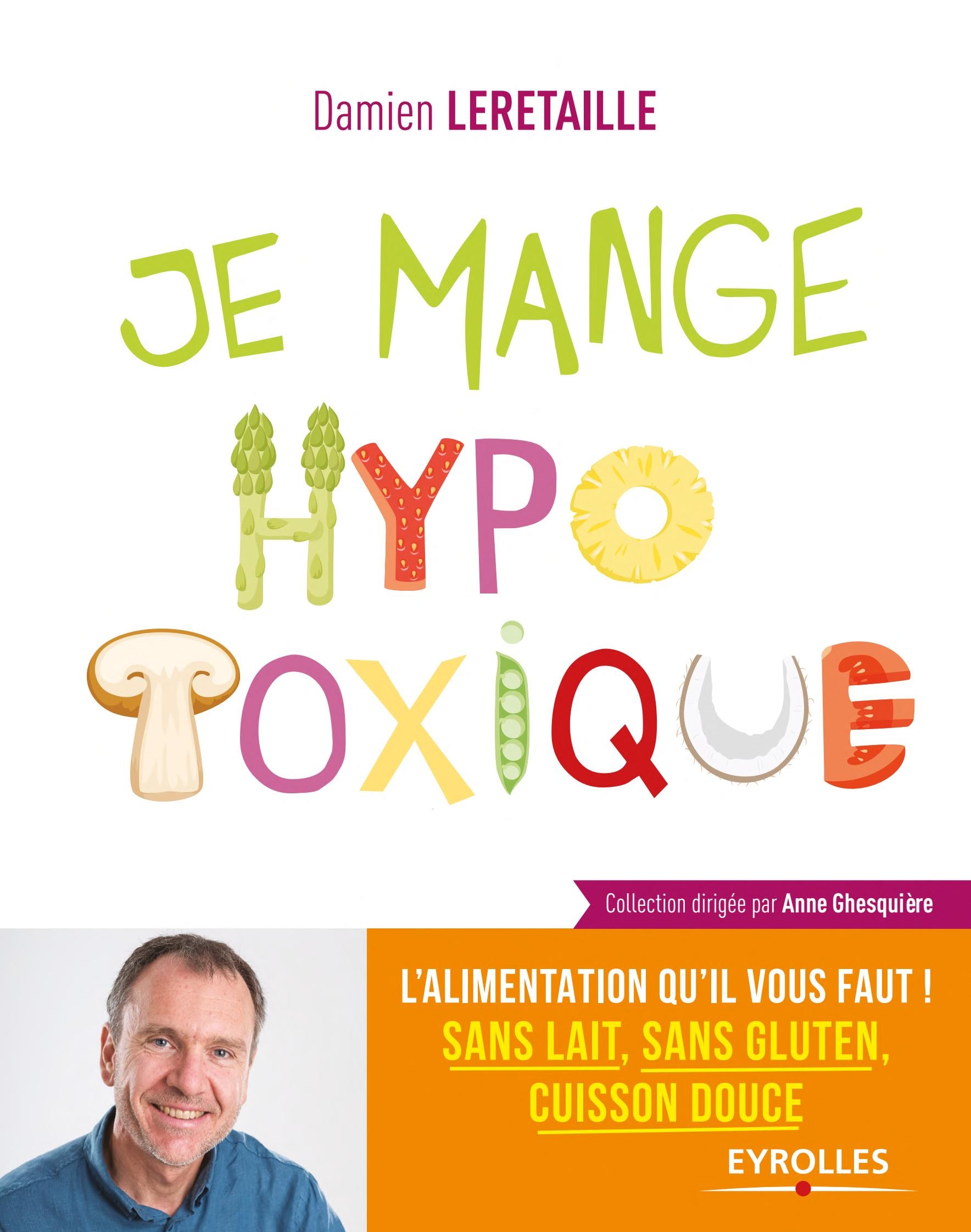 Je mange hypotoxique: L'alimentation qu'il vous faut ! Sans lait, sans gluten, cuisson douce