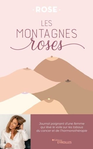 Les montagnes roses Journal poignant d'une femme qui lève le voile sur les tabous du cancer et de l'hormonothérapie