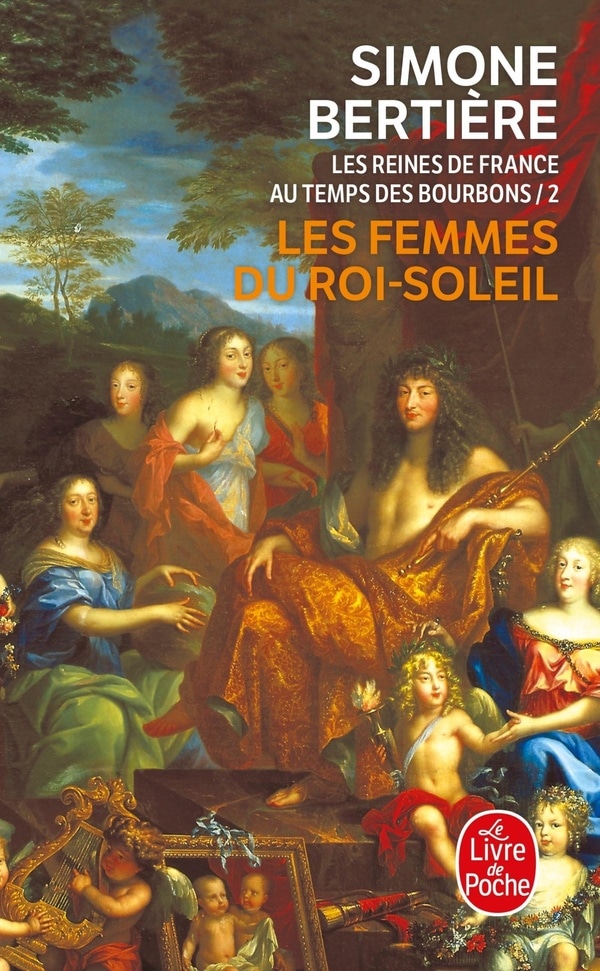 Les reines de France au temps des Bourbons. 2. Les femmes du Roi-Soleil