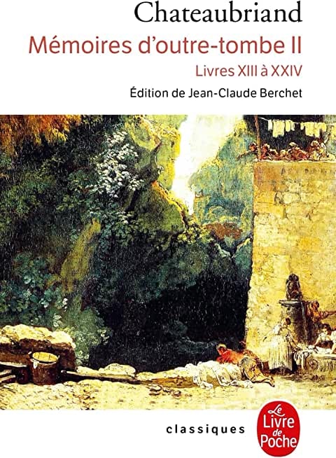 Mémoires d'outre-tombe: Livres XIII à XXIV