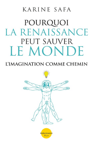 Pourquoi la Renaissance peut sauver le Monde - L'imagination comme chemin