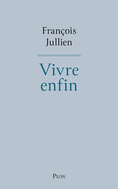 Vivre enfin - L'ode à la vie de l'un des penseurs essentiels de notre temps.