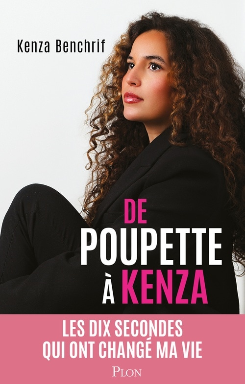 De Poupette à Kenza - Les dix secondes qui ont changé ma vie