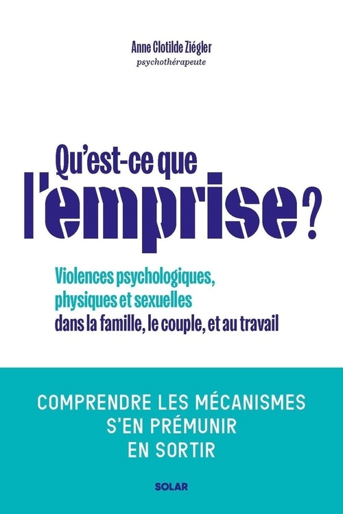 Qu est-ce que l emprise - Comprendre les mécanismes, s'en prémunir, s'en sortir