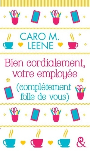 Bien cordialement, votre employée (complètement folle de vous)