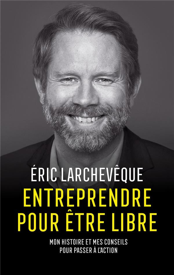 Entreprendre pour être libre: Mon histoire et mes conseils pour passer à l'action
