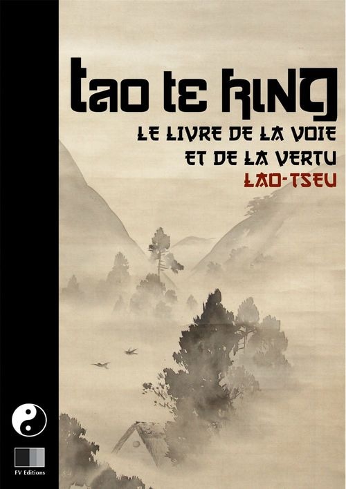 Tao Te King. Le livre de la Voie et de la Vertu.