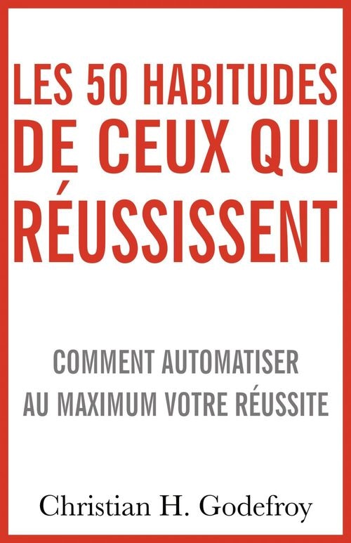 Les 50 habitudes de ceux qui réussissent